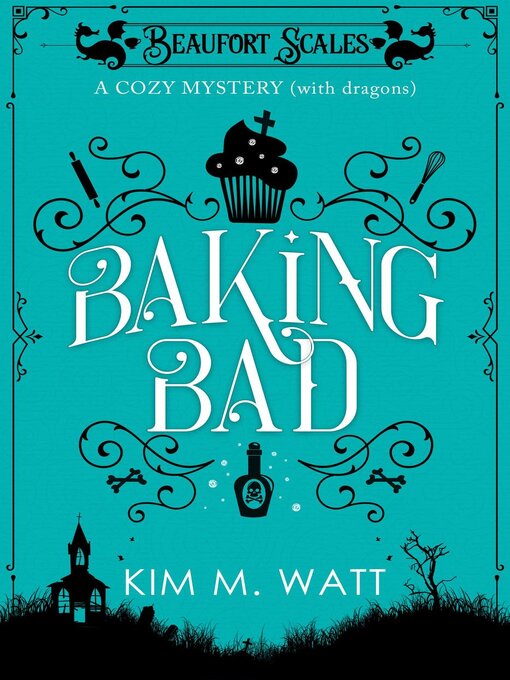 Title details for Baking Bad--A Cozy Mystery (With Dragons) by Kim M. Watt - Available